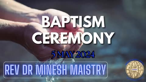 BAPTISM CEREMONEY (5 May 2024) - Rev Dr Minesh Maistry