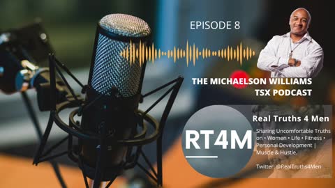 The Michaelson Williams TSX Podcast w/ Real Truths 4 Men aka RT