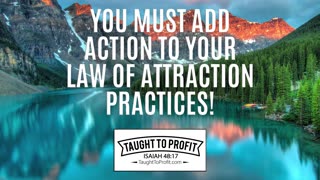 You Must Add Action To Your Law Of Attraction Practices!