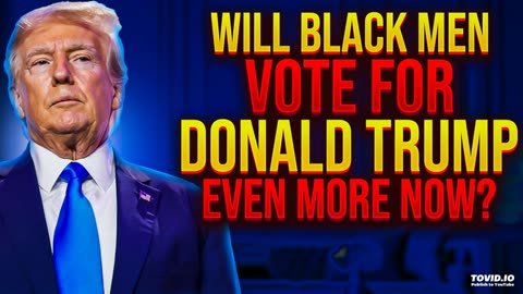 Will Black Men Vote For Donald Trump Even MORE Now?