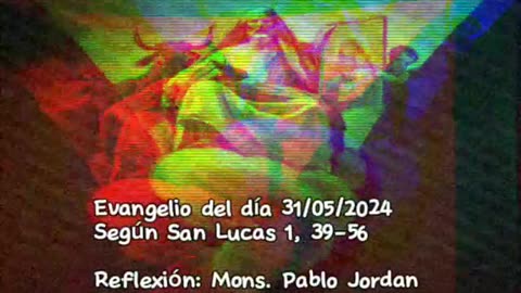 Evangelio del día 31/05/2024 según San Lucas 1, 39-56 - Mons. Pablo Jourdan
