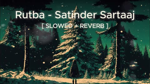 RUTBA - Satinder Sartaaj [SLOWED + REVERB] Unraveling the Beauty #lofizenith #satindersartaaj #lofi