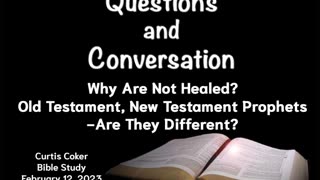 Questions: Healing and Prophets, Curtis Coker Bible Study, Durant, White’s Home, 2/12/23