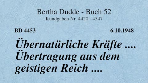 BD 4453 - ÜBERNATÜRLICHE KRÄFTE .... ÜBERTRAGUNG AUS DEM GEISTIGEN REICH ....