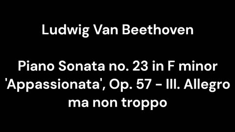 Beethoven - Piano Sonata no. 23 in F minor 'Appassionata', Op. 57 - III. Allegro ma non troppo