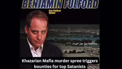 Benjamin Fulford Report: Khazarian Mafia murder spree triggers bounties for top Satanists