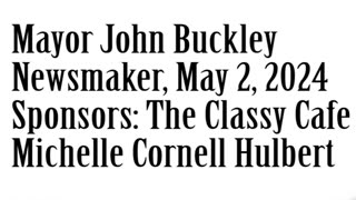 Newsmaker, May 2, 2024, Mayor John Buckley