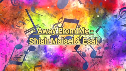 Away From Me - Shiah Maisel And Esai || SM