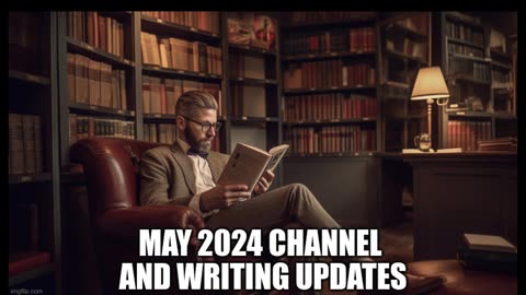 May 2024 Channel and Writing Update