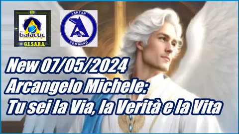 New 07/05/2024 Arcangelo Michele: Tu sei la Via, la Verità e la Vita