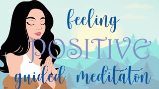 Feeling Positive (10 Minute Guided Meditation)