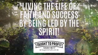 Living The Life Of Faith And Success By Being Led By The Spirit!