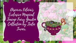 Magical Fairy Power Hour | Felicia's Magical Teacup Fairy Garden Collection | Teelie Turner