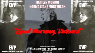EVP Marilyn Monroe Norma Jeane Mortenson Saying GOOD MORNING RICHARD Afterlife Communication