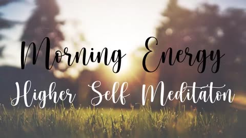Morning Energy Higher Self Meditation