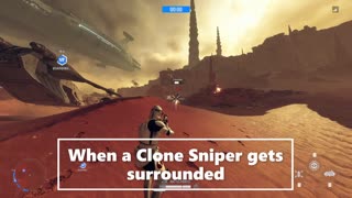 When a Clone Sniper get surrounded!!