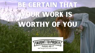 Be Certain That Your Work Is Worthy Of You