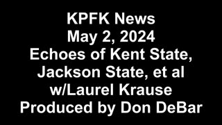 KPFK News May 2, 2024 - Echoes of Kent State, Jackson State, et al w/Laurel Krause