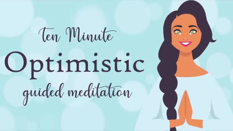 Feel More Optimistic ( Ten Minute Guided Meditation ) Positive Thinking