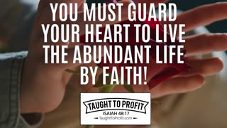 You Must Guard Your Heart To Live The Abundant Life By Faith!