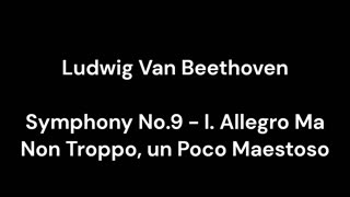 Beethoven - Symphony No.9 - I. Allegro Ma Non Troppo, un Poco Maestoso
