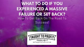 What To Do If You Experienced A Massive Failure Or Set Back？ How To Get Back On The Road To Success!
