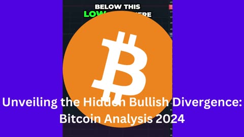 Unveiling the Hidden Bullish Divergence: Bitcoin Analysis 2024