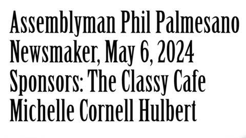 Newsmaker, May 6, 2024, Assemblyman Phil Palmesano