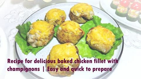 Recipe for delicious baked chicken fillet with champignons | Easy and quick to prepare