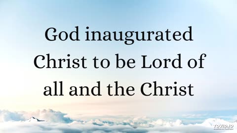 God inaugurated Christ to be Lord of all and the Christ