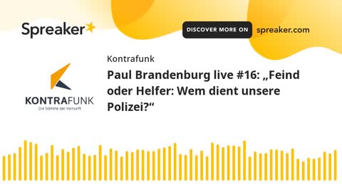 Paul Brandenburg live #16: Feind oder Helfer: Wem dient unsere Polizei?