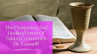 The Prospering And Healing Power Of Taking Communion By Yourself!