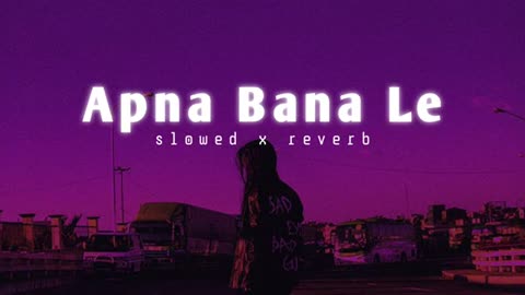 Apna Bana Le | lofi hindi songs | heaven feeling music | slowed x reverb x lofi