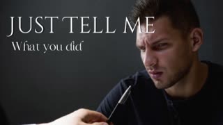 Just Tell Me What You Did