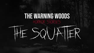 THE SQUATTER | Creepy intruder story | The Warning Woods Horror Fiction