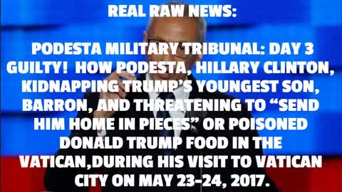 PODESTA MILITARY TRIBUNAL: DAY 3 GUILTY! HOW PODESTA, HILLARY CLINTON, KIDNAPPING TRUMP’S YOUNGEST