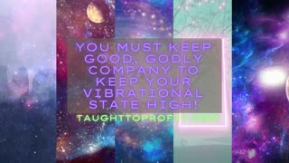 You Must Keep Good, Godly Company To Keep Your Vibrational State High!