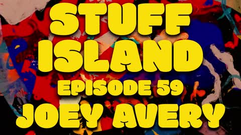 Stuff Island #59 - horny w/ Joey Avery