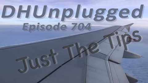 DHUnplugged #704 – Just The Tips