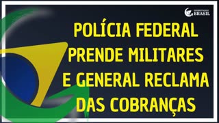 POLÍCIA FEDERAL PRENDE MILITARES E GENERAL RECLAMA DAS COBRANÇAS