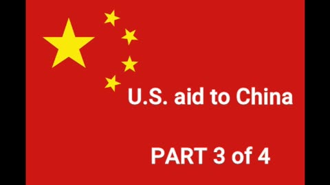 U.S. aid to China PART 3 of 5