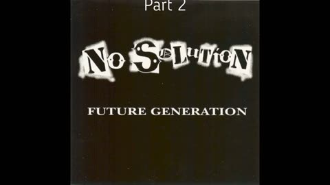 NO SOLUTION - Future Generation - Part 2