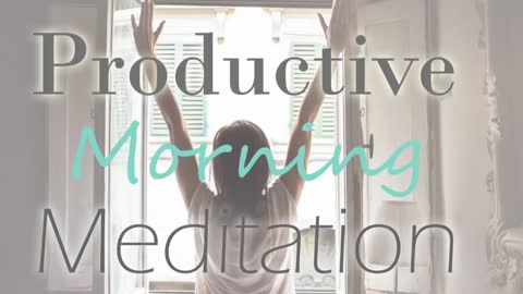 Productive Morning Guided Meditation _ Become Focused and Create the Perfect Day