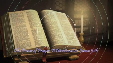 The Power of Prayer: A Devotional on James 5:16