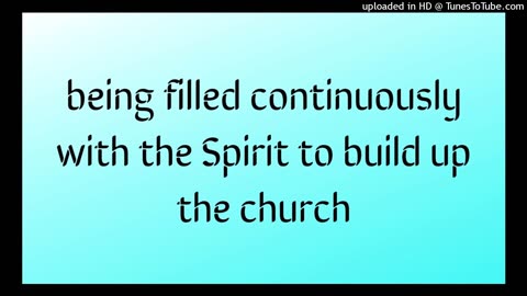 being filled continuously with the Spirit to build up the church