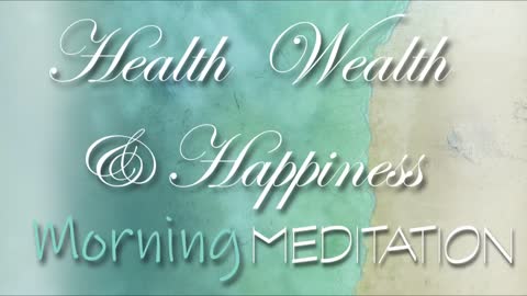 Morning Meditation for Health Wealth & Happiness