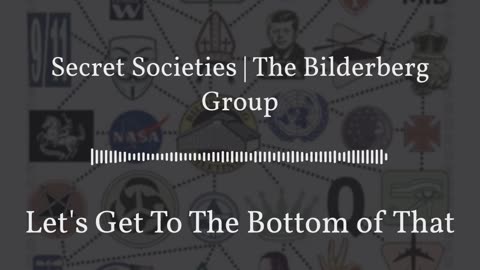 Secret Societies | The Bilderberg Group