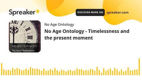 No Age Ontology - Timelessness and the present moment