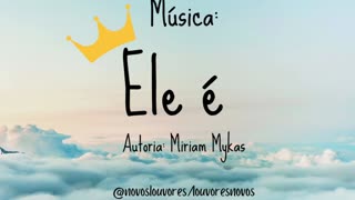 Música: Ele é. Autoria: Miriam Mykas