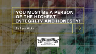 You Must Be A Person Of The Highest Integrity And Honesty!